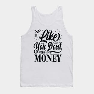 Work Like You Don't Need The Money Tank Top